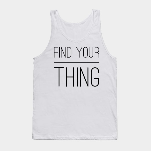 Find your thing Tank Top by WordFandom